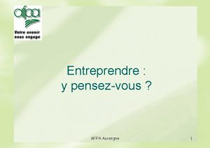 Entreprendre y pensezvous AFPA Auvergne 1 Objectif Sensibiliser