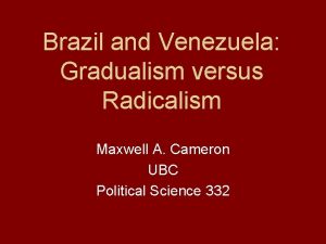 Brazil and Venezuela Gradualism versus Radicalism Maxwell A