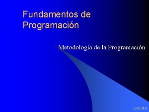 Fundamentos de Programacin Metodologa de la Programacin 21012022