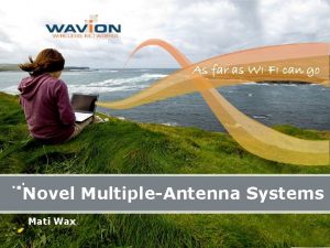 Novel MultipleAntenna Systems Mati Wax Topics Location Fingerprinting