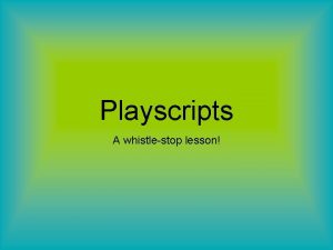 Playscripts A whistlestop lesson In todays lesson you