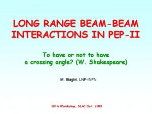 LONG RANGE BEAMBEAM INTERACTIONS IN PEPII To have