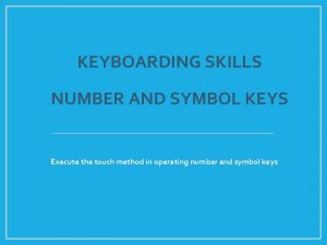 KEYBOARDING SKILLS NUMBER AND SYMBOL KEYS Execute the