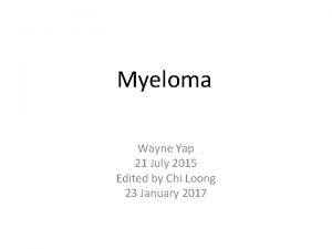Myeloma Wayne Yap 21 July 2015 Edited by
