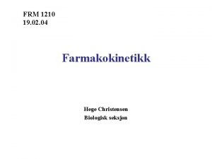 FRM 1210 19 02 04 Farmakokinetikk Hege Christensen