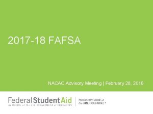 2017 18 FAFSA NACAC Advisory Meeting February 28