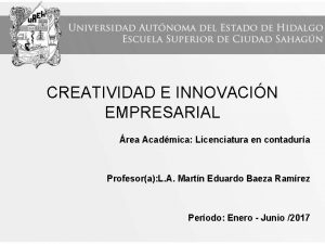 CREATIVIDAD E INNOVACIN EMPRESARIAL rea Acadmica Licenciatura en