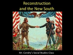 Reconstruction and the New South Mr Condrys Social
