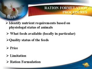 RATION FORMULATION PROCEDURES Identify nutrient requirements based on