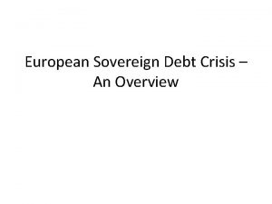 European Sovereign Debt Crisis An Overview When did