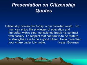 Presentation on Citizenship Quotes Citizenship comes first today