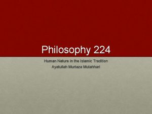 Philosophy 224 Human Nature in the Islamic Tradition