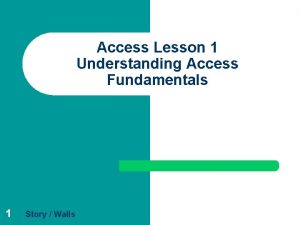 Access Lesson 1 Understanding Access Fundamentals 1 Story