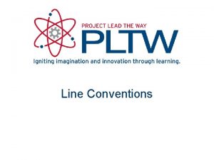 Line Conventions Line Conventions Lines of varying style