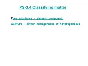 PS3 4 Classifying matter Pure substance element compound