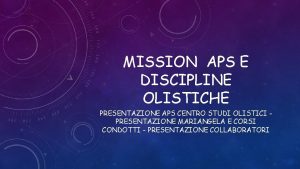 MISSION APS E DISCIPLINE OLISTICHE PRESENTAZIONE APS CENTRO