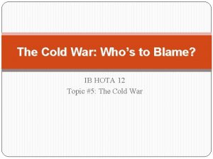 The Cold War Whos to Blame IB HOTA