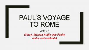PAULS VOYAGE TO ROME Acts 27 Sorry Sermon