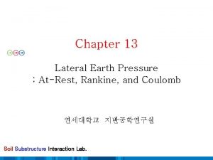 Chapter 13 Lateral Earth Pressure AtRest Rankine and