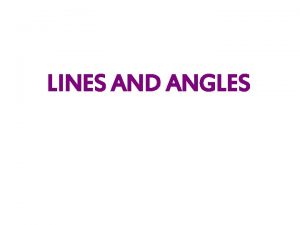 LINES AND ANGLES PARALLEL LINES Def line that