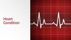 Heart Condition Heart Condition A strong healthy heart