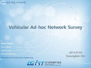 Vehicular Adhoc Network Survey 2014 07 02 Kyoungbok