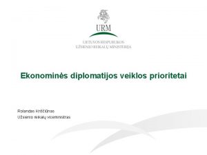 Ekonomins diplomatijos veiklos prioritetai Rolandas Kriinas Usienio reikal