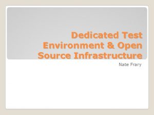 Dedicated Test Environment Open Source Infrastructure Nate Frary