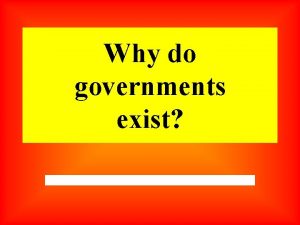 Why do governments exist Objective 1 1 basic