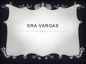 ERA VARGAS GOVERNO PROVISRIO Revoluo de 1930 A