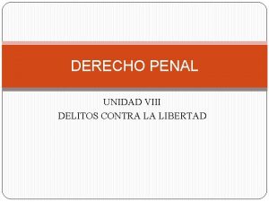 DERECHO PENAL UNIDAD VIII DELITOS CONTRA LA LIBERTAD