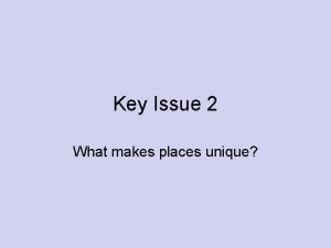 Key Issue 2 What makes places unique Deep