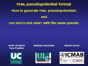 PSML pseudopotential format How to generate PSML pseudopotentials