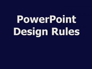 Power Point Design Rules Power Point Design Rules