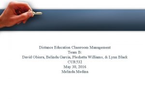 Distance Education Classroom Management Team B David Obiora