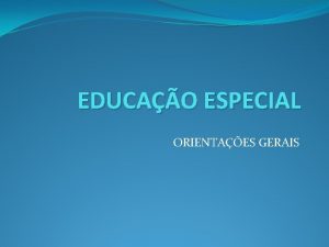 EDUCAO ESPECIAL ORIENTAES GERAIS QUEM O PBLICO ALVO