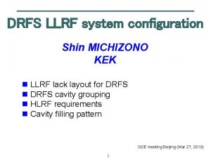 DRFS LLRF system configuration Shin MICHIZONO KEK n