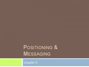 POSITIONING MESSAGING chapter 5 positioning messaging Both are