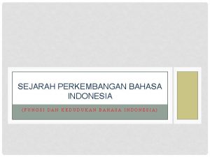 SEJARAH PERKEMBANGAN BAHASA INDONESIA FUNGSI DAN KEDUDUKAN BAHASA