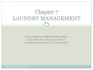 Chapter 7 LAUNDRY MANAGEMENT LAUNDRY ADMINISTRATION PLANNING THE