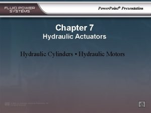 Power Point Presentation Chapter 7 Hydraulic Actuators Hydraulic Power Point Presentation Chapter 7 Hydraulic Actuators Hydraulic