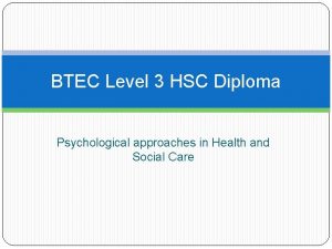 BTEC Level 3 HSC Diploma Psychological approaches in