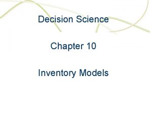 Decision Science Chapter 10 Inventory Models Inventory a