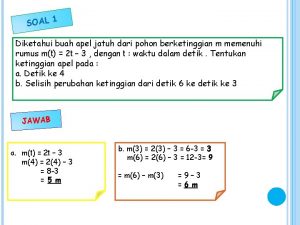 SOAL 1 Diketahui buah apel jatuh dari pohon