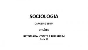 SOCIOLOGIA CAROLINE BLUM 1 SRIE RETOMADA COMTE E