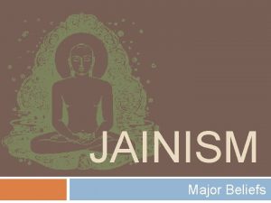 JAINISM Major Beliefs Origins of Jainism p 70