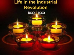 Life in the Industrial Revolution 1800 1900 This