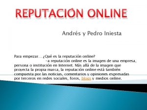 REPUTACIN ONLINE Andrs y Pedro Iniesta Para empezar