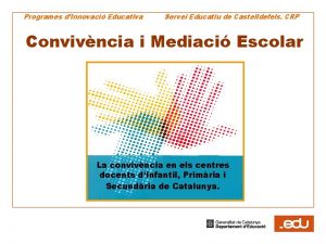 Programes dInnovaci Educativa Servei Educatiu de Castelldefels CRP