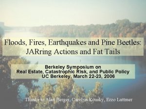 Floods Fires Earthquakes and Pine Beetles JARring Actions